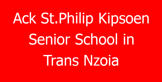 Ack St.Philip Kipsoen Senior School in Trans Nzoia