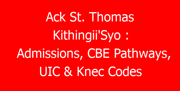 Ack St. Thomas Kithingii’Syo : Admissions, CBE Pathways, UIC & Knec Codes
