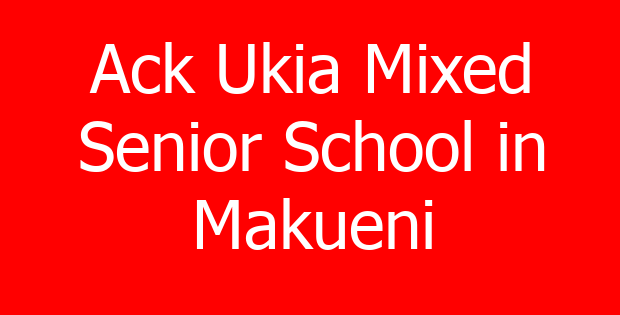 Ack Ukia Mixed Senior School in Makueni