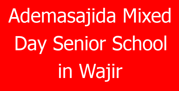 Ademasajida Mixed Day Senior School in Wajir