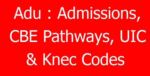 Adu : Admissions, CBE Pathways, UIC & Knec Codes