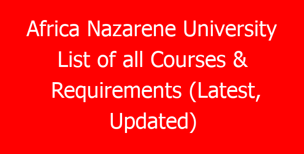 Africa Nazarene University List of all Courses & Requirements (Latest, Updated)