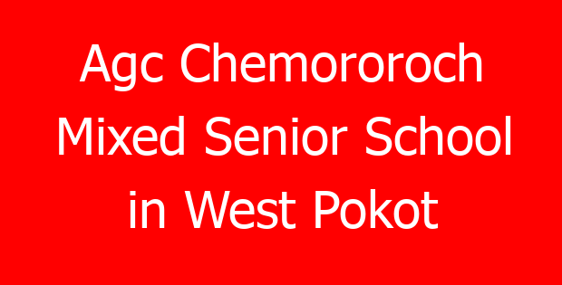 Agc Chemororoch Mixed Senior School in West Pokot