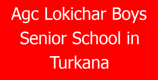 Agc Lokichar Boys Senior School in Turkana