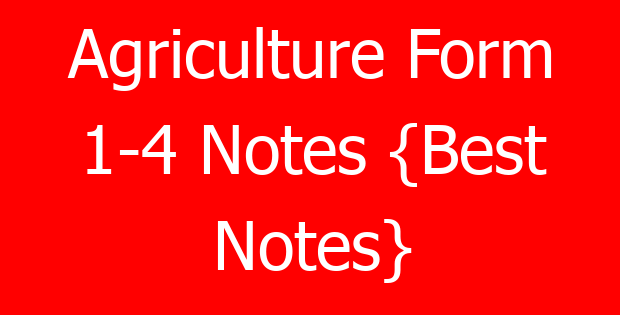 Agriculture Form 1-4 Notes {Best Notes}