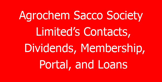 Agrochem Sacco Society Limited’s Contacts, Dividends, Membership, Portal, and Loans