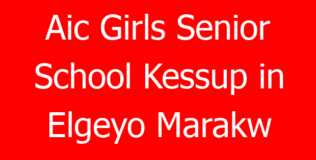Aic Girls Senior School Kessup in Elgeyo Marakw