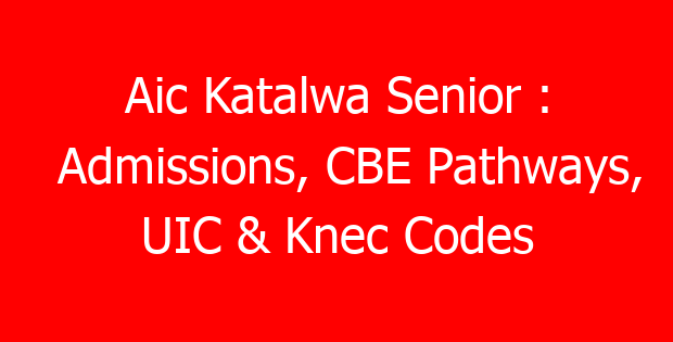 Aic Katalwa Senior : Admissions, CBE Pathways, UIC & Knec Codes