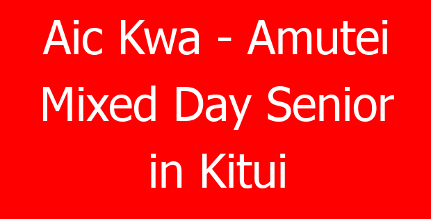 Aic Kwa – Amutei Mixed Day Senior in Kitui