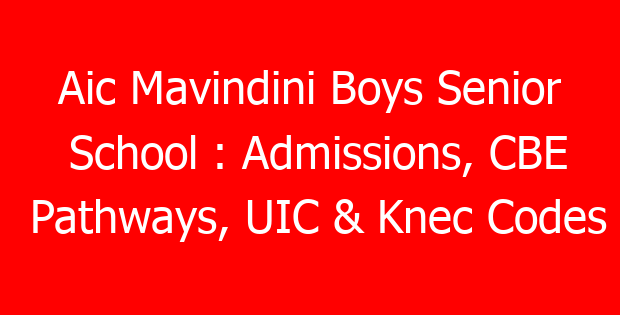 Aic Mavindini Boys Senior School : Admissions, CBE Pathways, UIC & Knec Codes