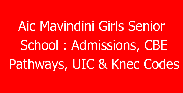 Aic Mavindini Girls Senior School : Admissions, CBE Pathways, UIC & Knec Codes