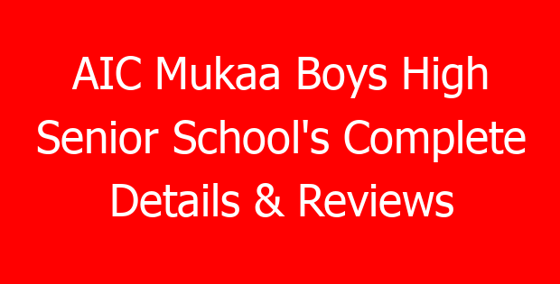 AIC Mukaa Boys High Senior School’s Complete Details & Reviews