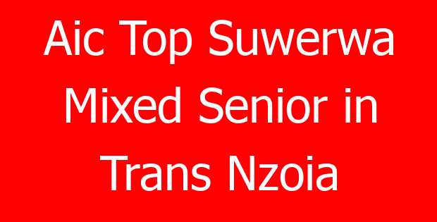 Aic Top Suwerwa Mixed Senior in Trans Nzoia
