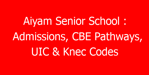 Aiyam Senior School : Admissions, CBE Pathways, UIC & Knec Codes