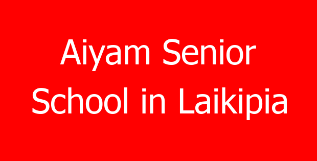 Aiyam Senior School in Laikipia