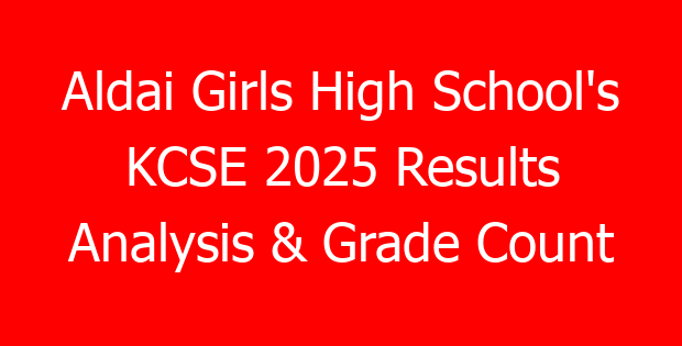 Aldai Girls High School’s KCSE 2025 Results Analysis & Grade Count