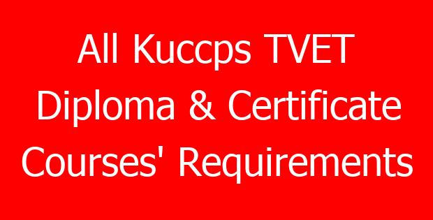 All Kuccps TVET Diploma & Certificate Courses’ Requirements