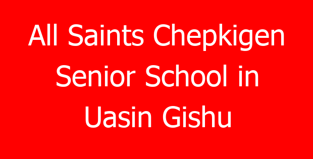 All Saints Chepkigen Senior School in Uasin Gishu