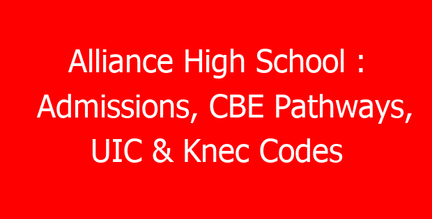 Alliance High School : Admissions, CBE Pathways, UIC & Knec Codes
