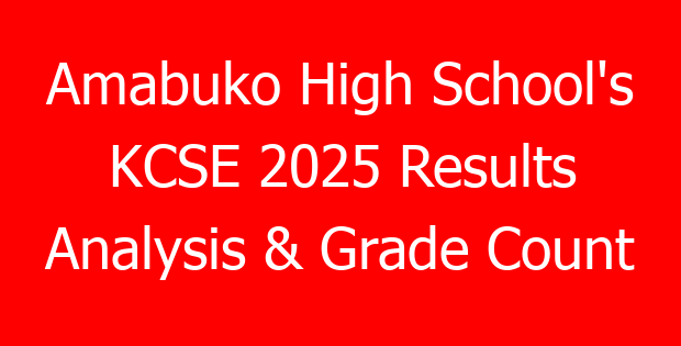 Amabuko High School’s KCSE 2025 Results Analysis & Grade Count
