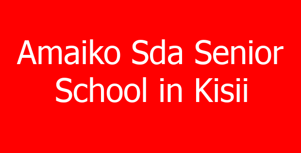 Amaiko Sda Senior School in Kisii