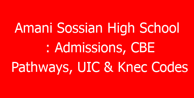 Amani Sossian High School : Admissions, CBE Pathways, UIC & Knec Codes