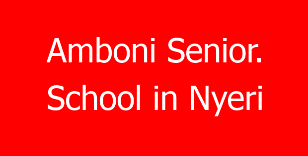 Amboni Senior. School in Nyeri