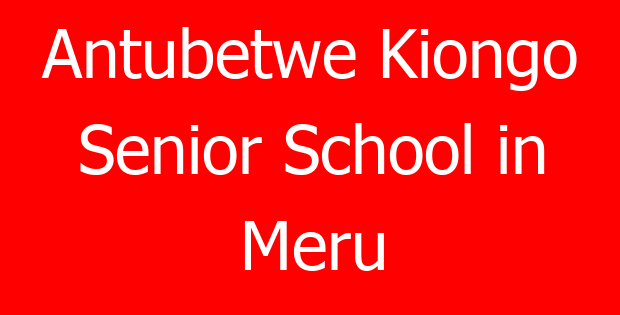 Antubetwe Kiongo Senior School in Meru