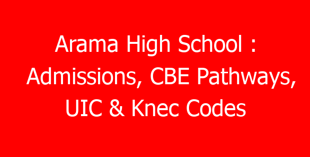 Arama High School : Admissions, CBE Pathways, UIC & Knec Codes