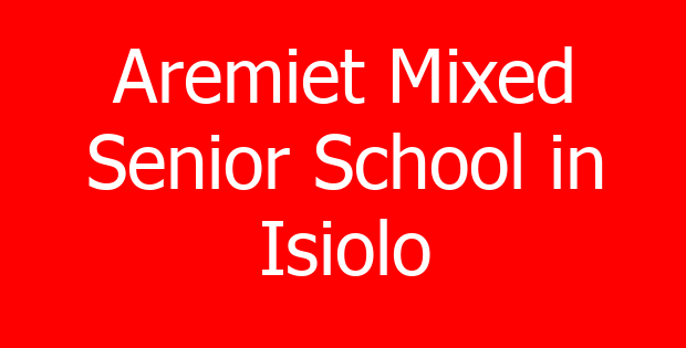 Aremiet Mixed Senior School in Isiolo