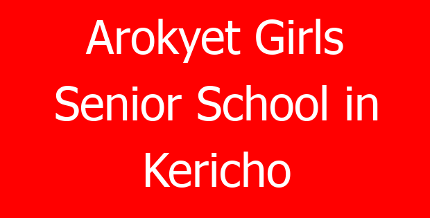 Arokyet Girls Senior School in Kericho