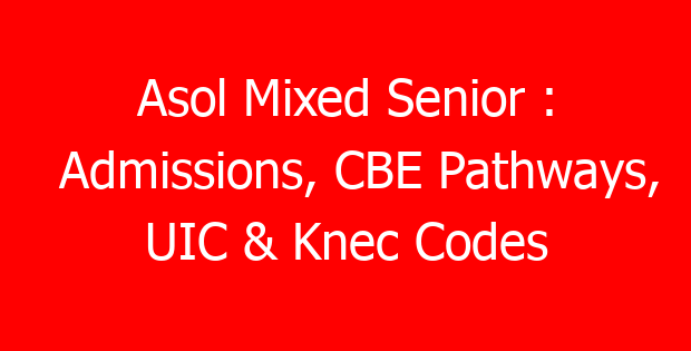 Asol Mixed Senior : Admissions, CBE Pathways, UIC & Knec Codes