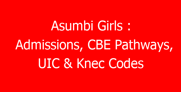 Asumbi Girls : Admissions, CBE Pathways, UIC & Knec Codes