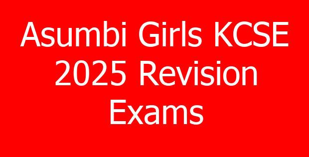 Asumbi Girls KCSE 2025 Revision Exams