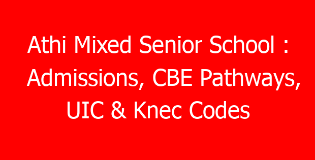 Athi Mixed Senior School : Admissions, CBE Pathways, UIC & Knec Codes