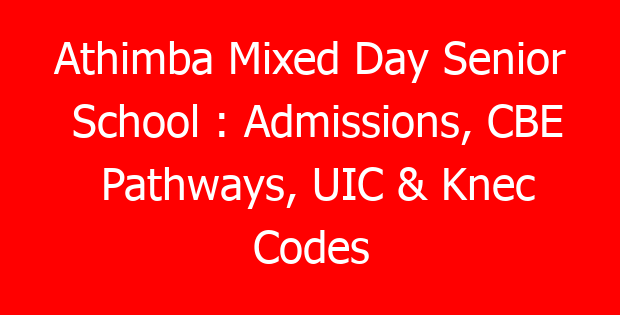Athimba Mixed Day Senior School : Admissions, CBE Pathways, UIC & Knec Codes