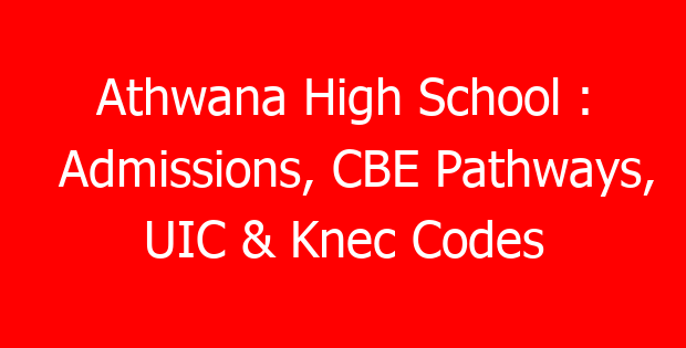 Athwana High School : Admissions, CBE Pathways, UIC & Knec Codes