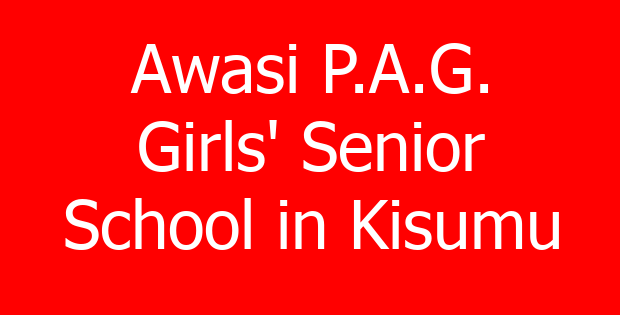 Awasi P.A.G. Girls’ Senior School in Kisumu