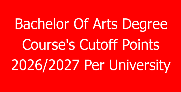 Bachelor Of Arts Degree Course’s Cutoff Points 2026/2027 Per University