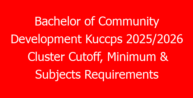 Bachelor of Community Development Kuccps 2025/2026 Cluster Cutoff, Minimum & Subjects Requirements