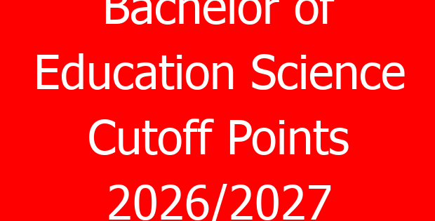 Bachelor of Education Science Cutoff Points 2026/2027