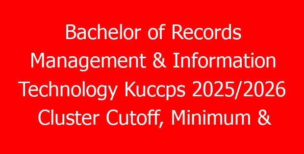 Bachelor of Records Management & Information Technology Kuccps 2025/2026 Cluster Cutoff, Minimum & Subjects Requirements