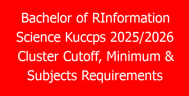 Bachelor of RInformation Science Kuccps 2025/2026 Cluster Cutoff, Minimum & Subjects Requirements