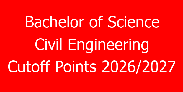 Bachelor of Science Civil Engineering Cutoff Points 2026/2027