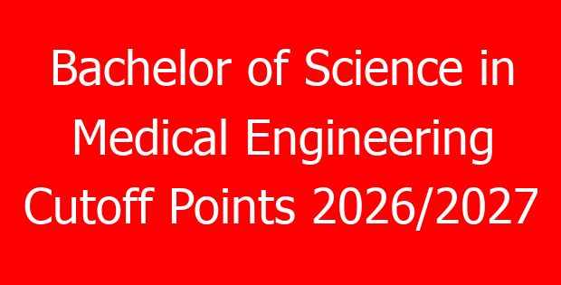 Bachelor of Science in Medical Engineering Cutoff Points 2026/2027
