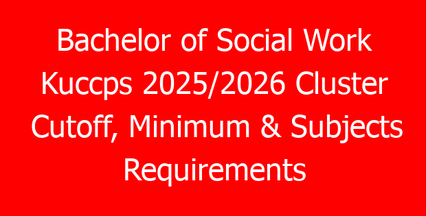 Bachelor of Social Work Kuccps 2025/2026 Cluster Cutoff, Minimum & Subjects Requirements