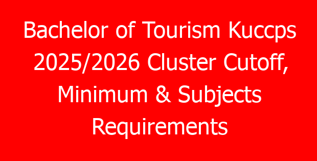 Bachelor of Tourism Kuccps 2025/2026 Cluster Cutoff, Minimum & Subjects Requirements