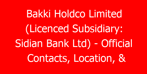 Bakki Holdco Limited (Licenced Subsidiary: Sidian Bank Ltd) – Official Contacts, Location, & Branches