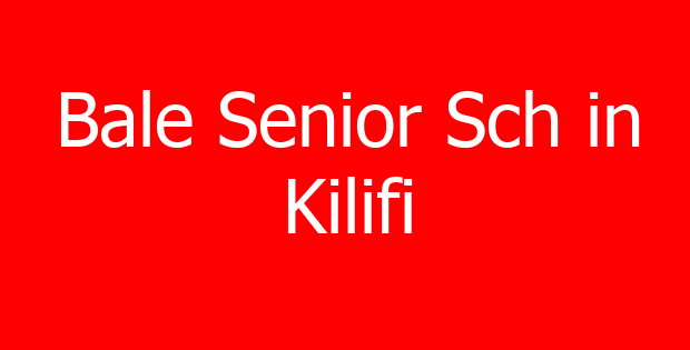 Bale Senior Sch in Kilifi