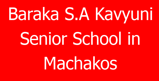 Baraka S.A Kavyuni Senior School in Machakos